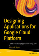 Designing Applications For Google Cloud Platform Create And Deploy Applications Using Java Ashutosh Shashi