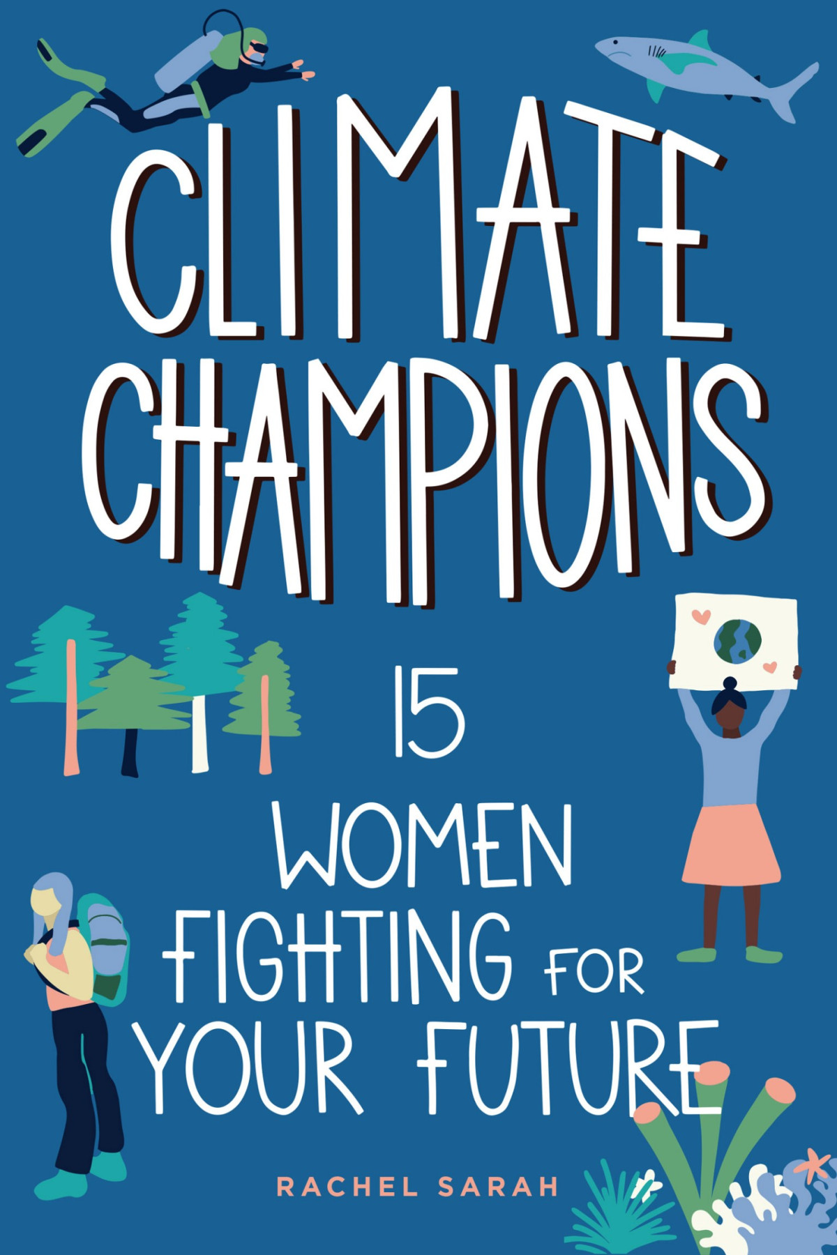 Climate Champions 15 Women Fighting For Your Future Rachel Sarah