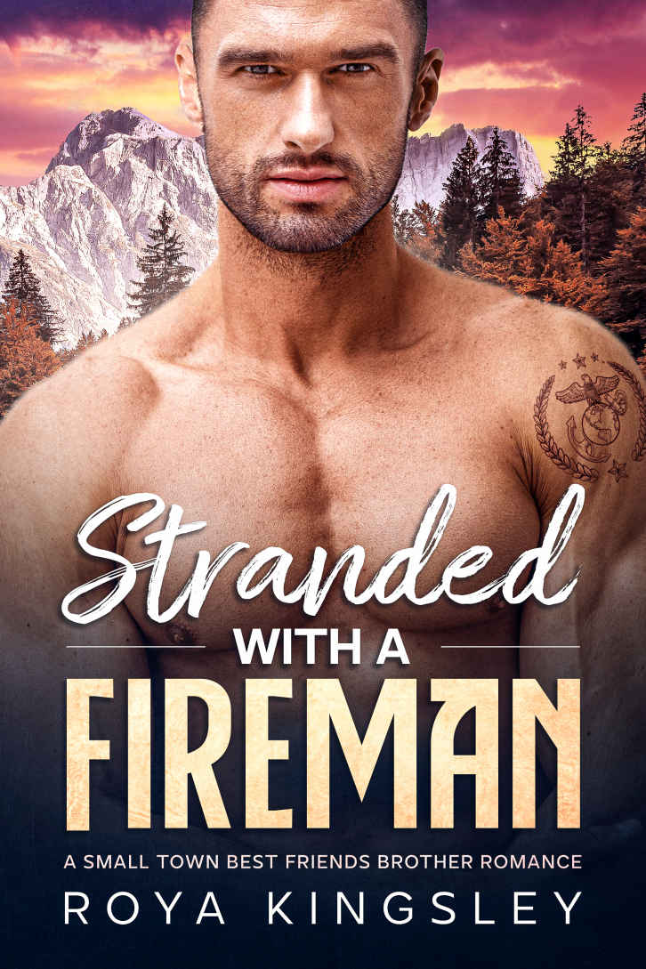 Stranded With A Fireman A Small Town Best Friends Brother Romance Roya Kingsley