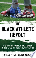 The Black Athlete Revolt The Sport Justice Movement In The Age Of Blacklivesmatter Shaun M Anderson
