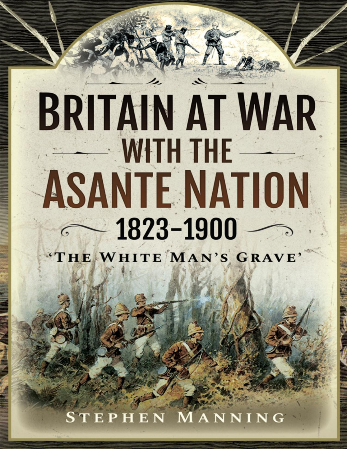 Britain At War With The Asante Nation 18231900 Stephen Manning