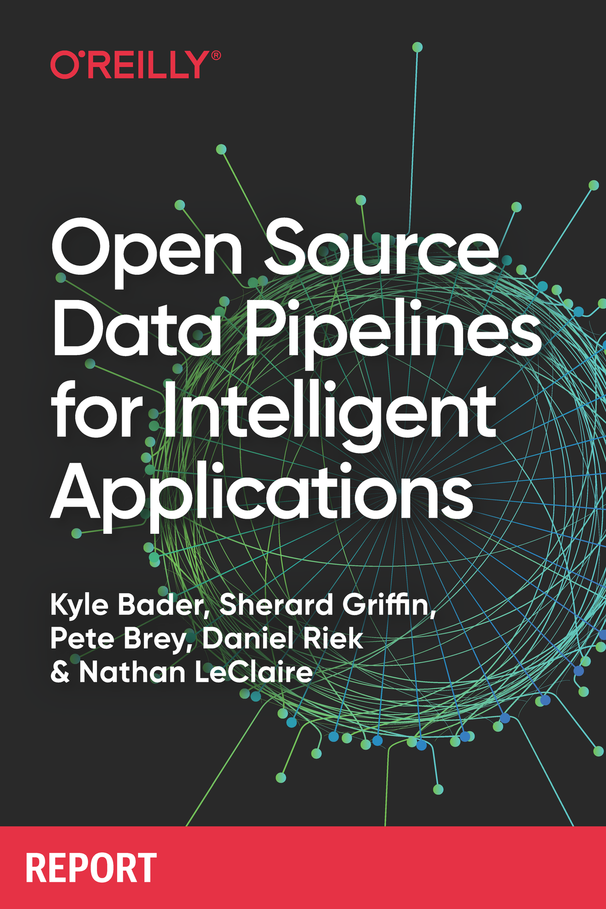 Open Source Data Pipelines For Intelligent Applications Kyle Bader Sherard Griffin Pete Brey Daniel Riek Nathan Leclaire