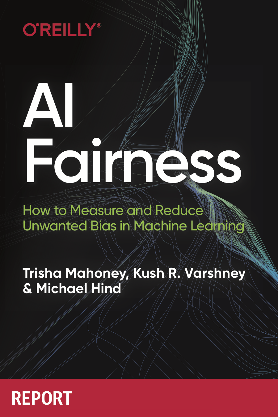 Ai Fairness Trisha Mahoney Kush R Varshney Michael Hind