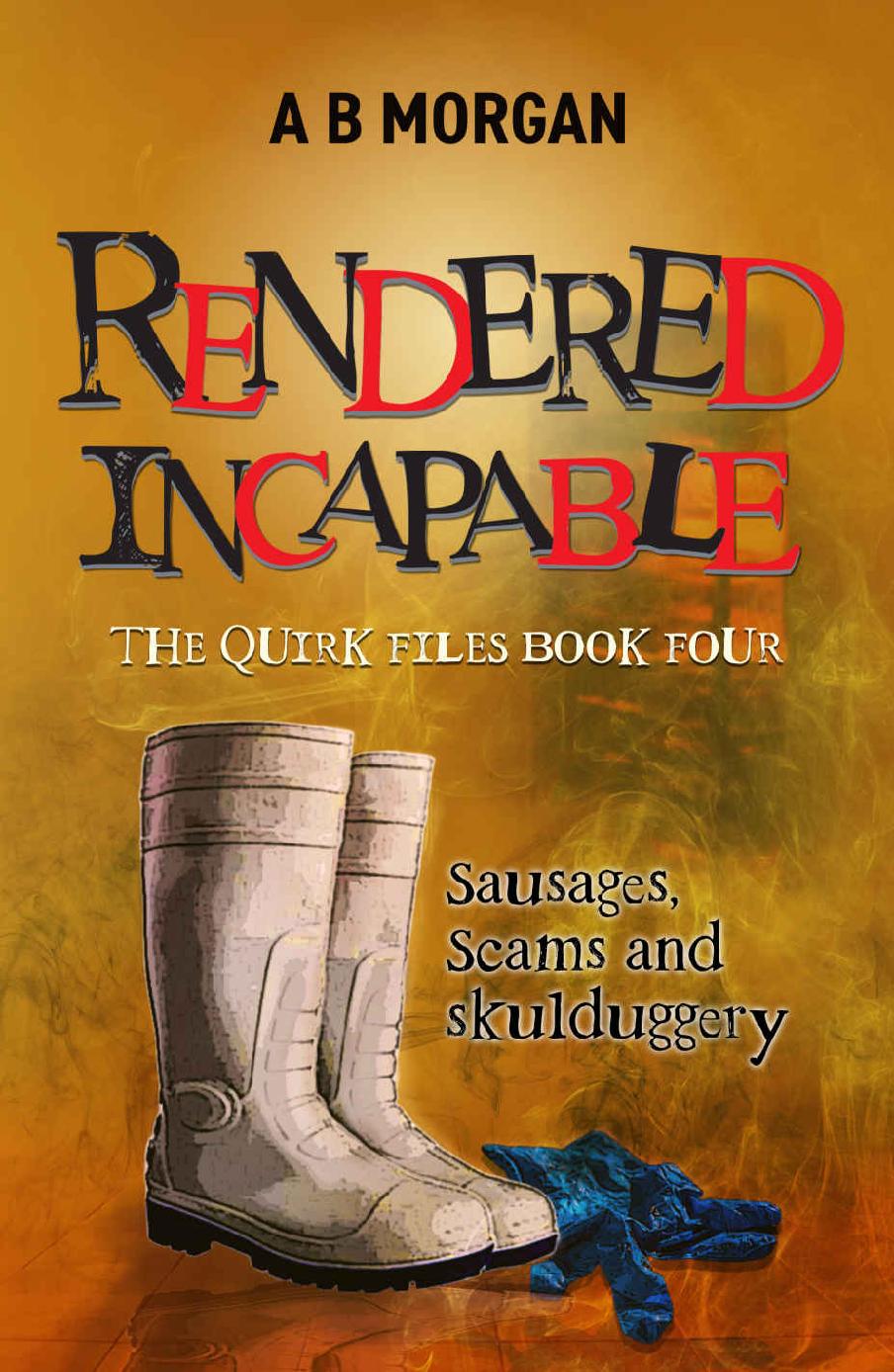 Rendered Incapable A Gripping And Humorous Private Investigators Mystery The Quirk Files Book 4 A B Morgan