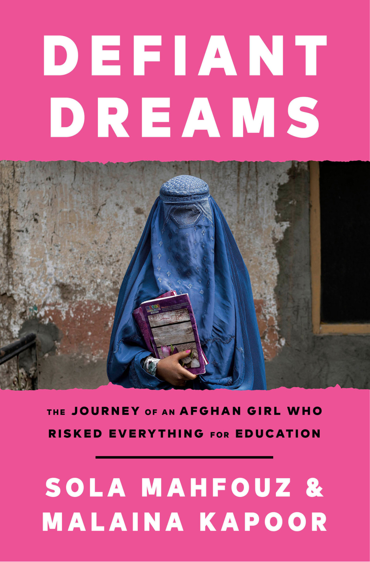 Defiant Dreams The Journey Of An Afghan Girl Who Risked Everything For Education 1st Edition Sola Mahfouz Malaina Kapoor