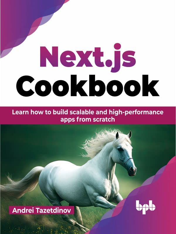Nextjs Cookbook Learn How To Build Scalable And Highperformance Apps From Scratch Andrei Tazetdinov