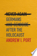Never Again Germans And Genocide After The Holocaust Andrew I Port