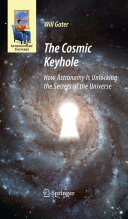 The Cosmic Keyhole How Astronomy Is Unlocking The Secrets Of The Universe Will Gater