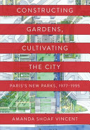 Constructing Gardens Cultivating The City Amanda Shoaf Vincent