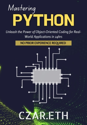 Mastering Python Unleash The Power Of Objectoriented Coding For Realworld Applications In 24hrs Czareth