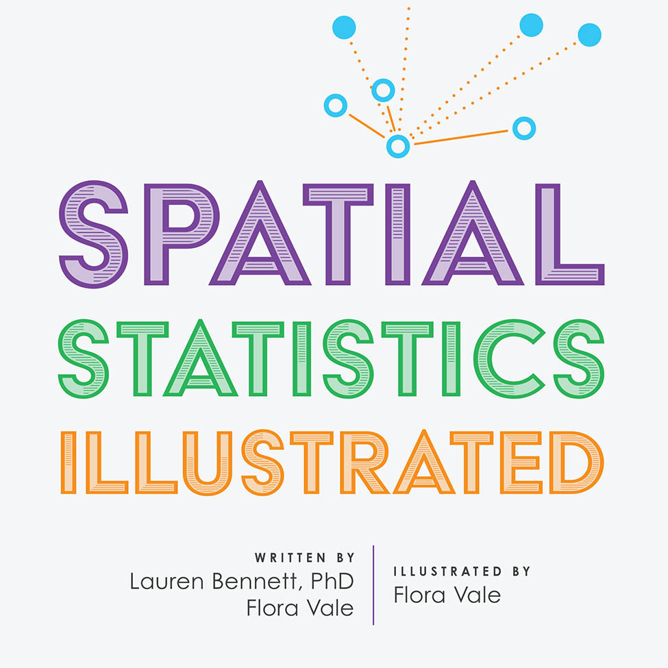 Spatial Statistics Illustrated Lauren Bennett Flora Vale