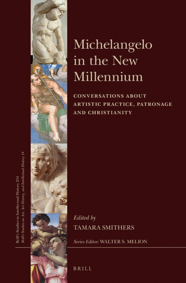 Michelangelo In The New Millennium Conversations About Artistic Practice Patronage And Christianity Tamara Smithers Ed