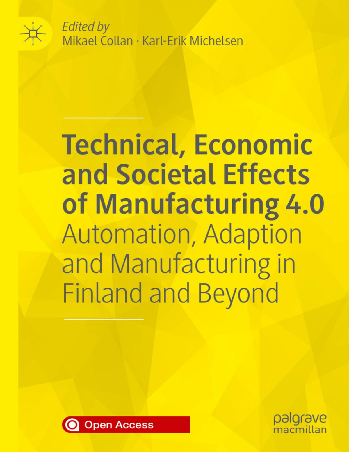 Technical Economic And Societal Effects Of Manufacturing 40 Automation Adaption And Manufacturing In Finland And Beyond 1st Edition Mikael Collan Karlerik Michelsen