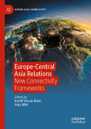 Europecentral Asia Relations New Connectivity Frameworks Kashif Hasan Khan