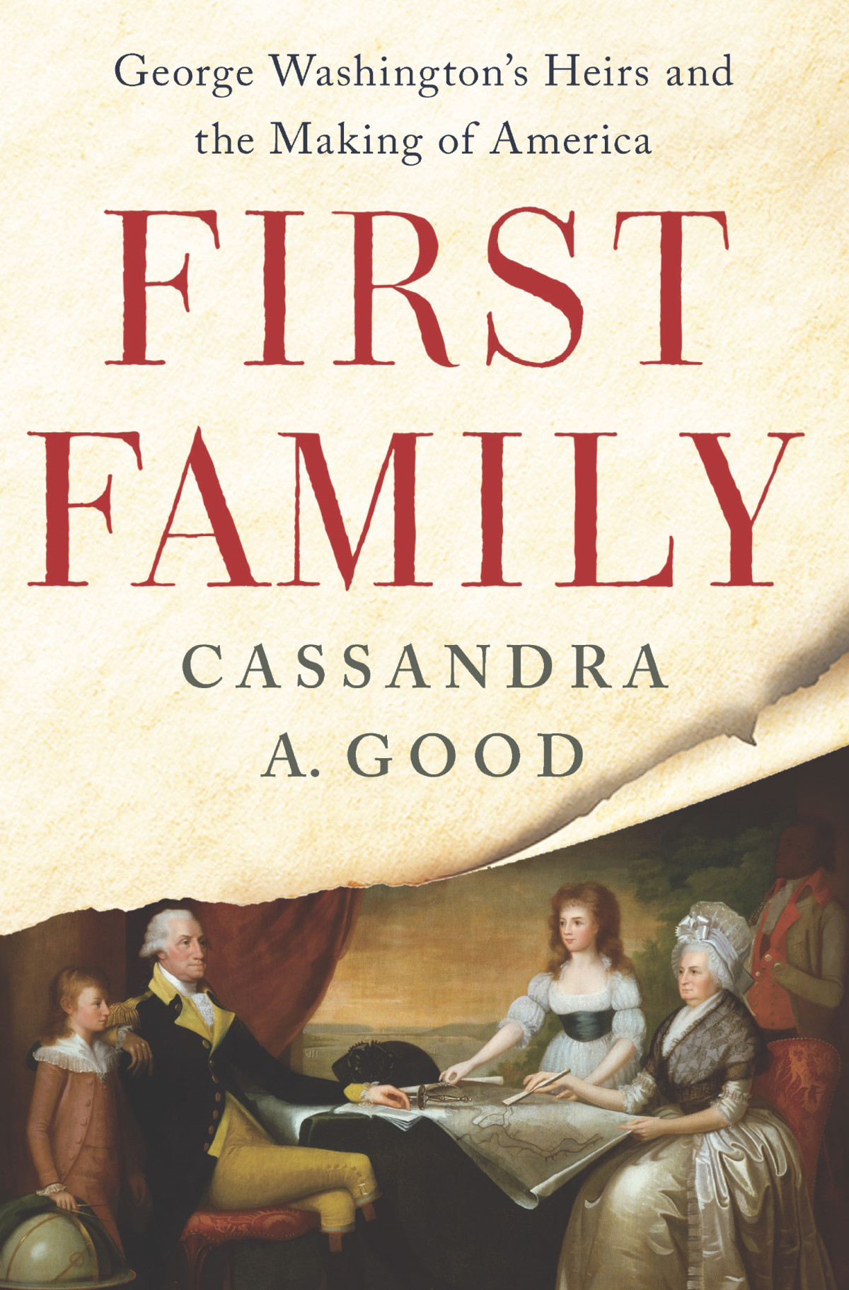 First Family George Washingtons Heirs And The Making Of America Cassandra A Good