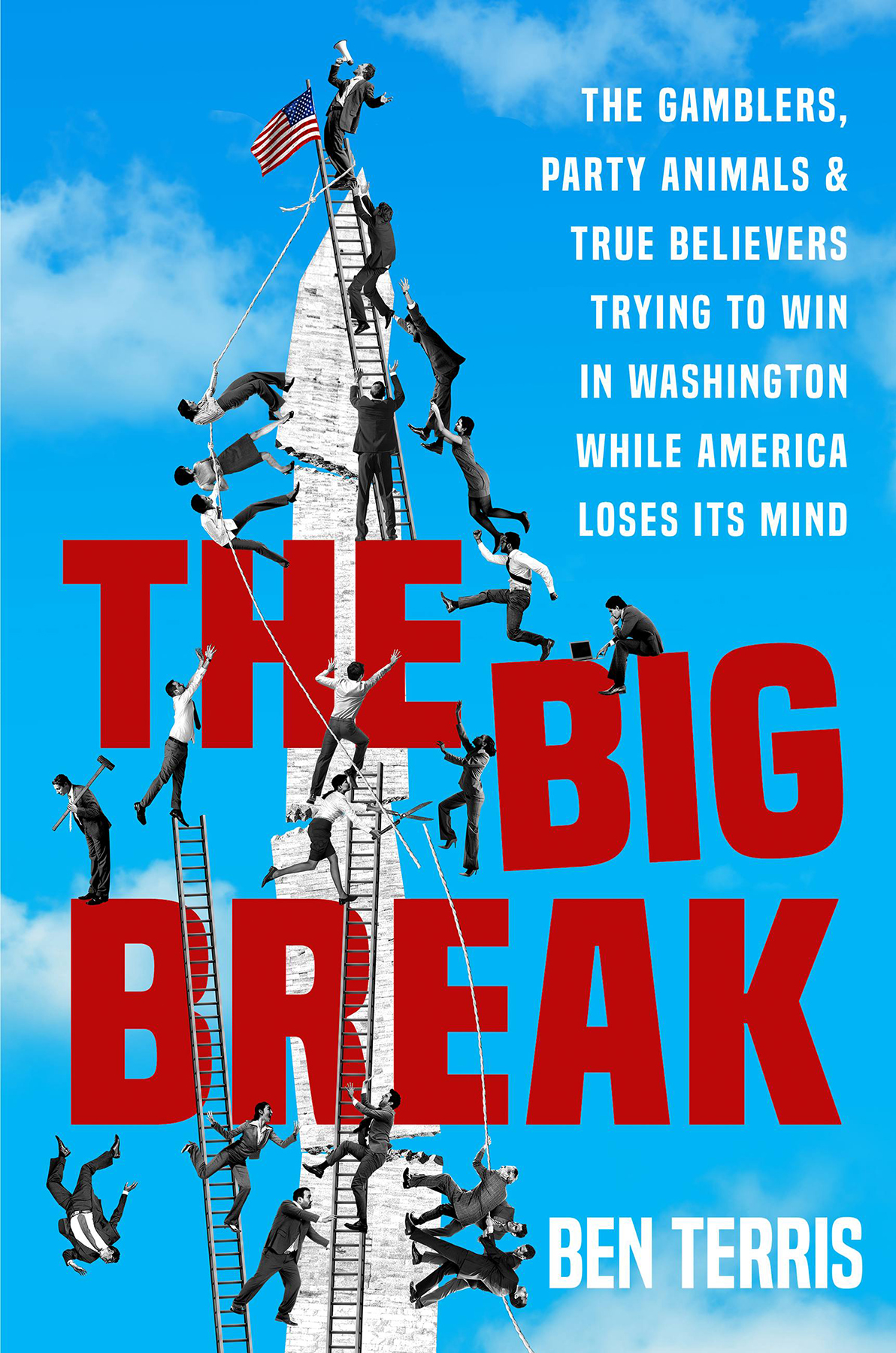 The Big Break The Gamblers Party Animals And True Believers Trying To Win In Washington While America Loses Its Mind Ben Terris