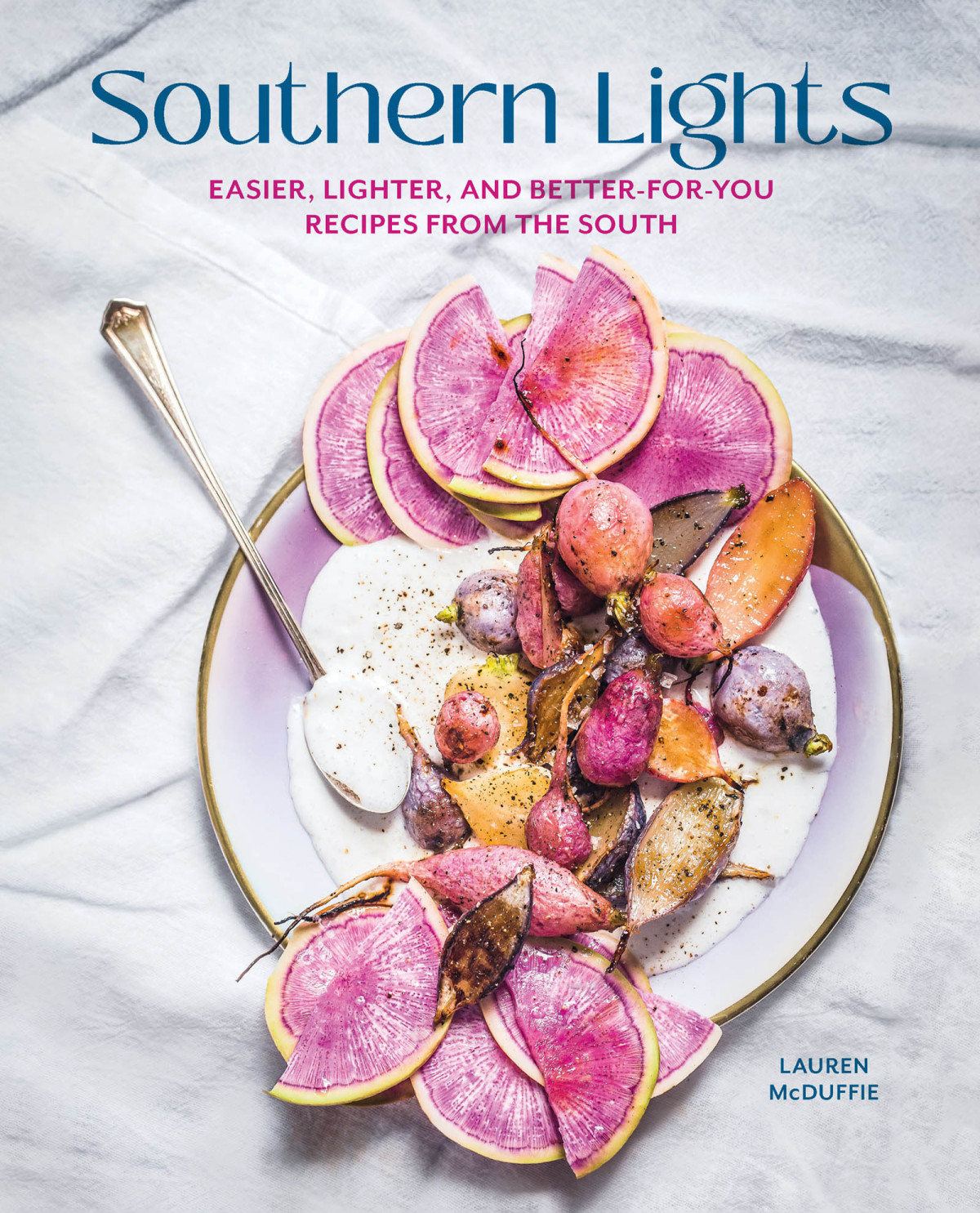 Southern Lights Easier Lighter And Betterforyou Recipes From The South Lauren Mcduffie