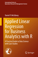 Applied Linear Regression For Business Analytics With R A Practical Guide To Data Science With Case Studies Daniel P Mcgibney