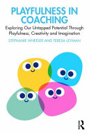 Playfulness In Coaching Exploring Our Untapped Potential Through Playfulness Creativity And Imagination Stephanie Wheeler Teresa Leyman