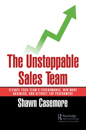 The Unstoppable Sales Team Elevate Your Teams Performance Win More Business And Attract Top Performers Shawn Casemore