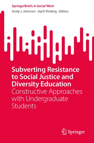 Subverting Resistance To Social Justice And Diversity Education Constructive Approaches With Undergraduate Students Andy J Johnson