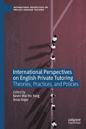 International Perspectives On English Private Tutoring Theories Practices And Policies Kevin Wai Ho Yung