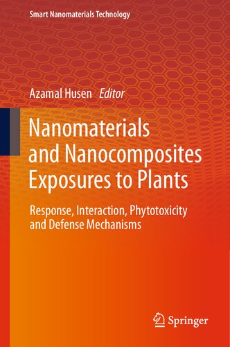 Nanomaterials And Nanocomposites Exposures To Plants Response Interaction Phytotoxicity And Defense Mechanisms Azamal Husen