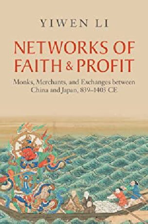 Networks Of Faith And Profit Monks Merchants And Exchanges Between China And Japan 8391403 Ce Yiwen Li