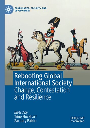 Rebooting Global International Society Change Contestation And Resilience Trine Flockhart Zachary Paikin