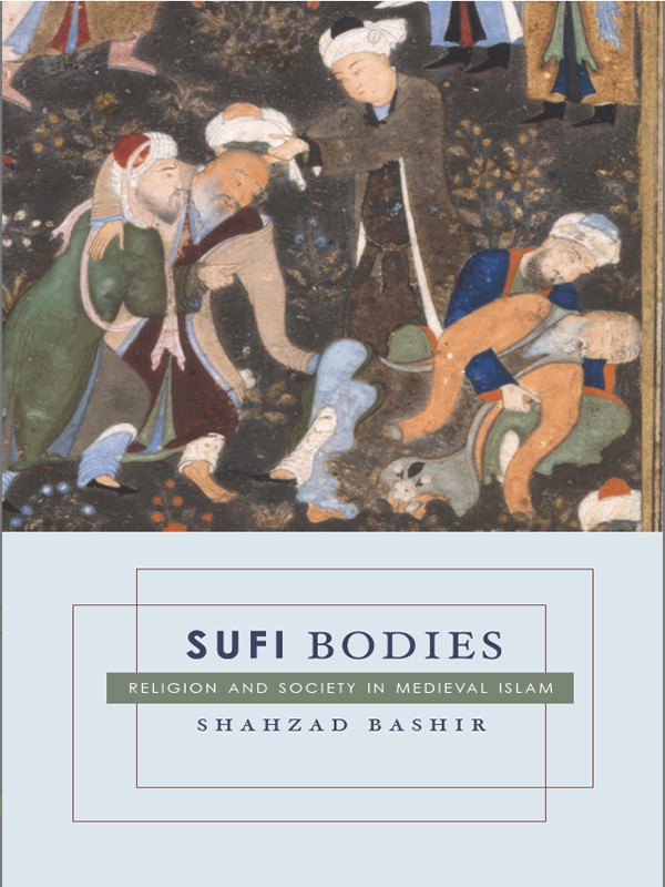 Sufi Bodies Religion And Society In Medieval Islam Bashir Shahzad
