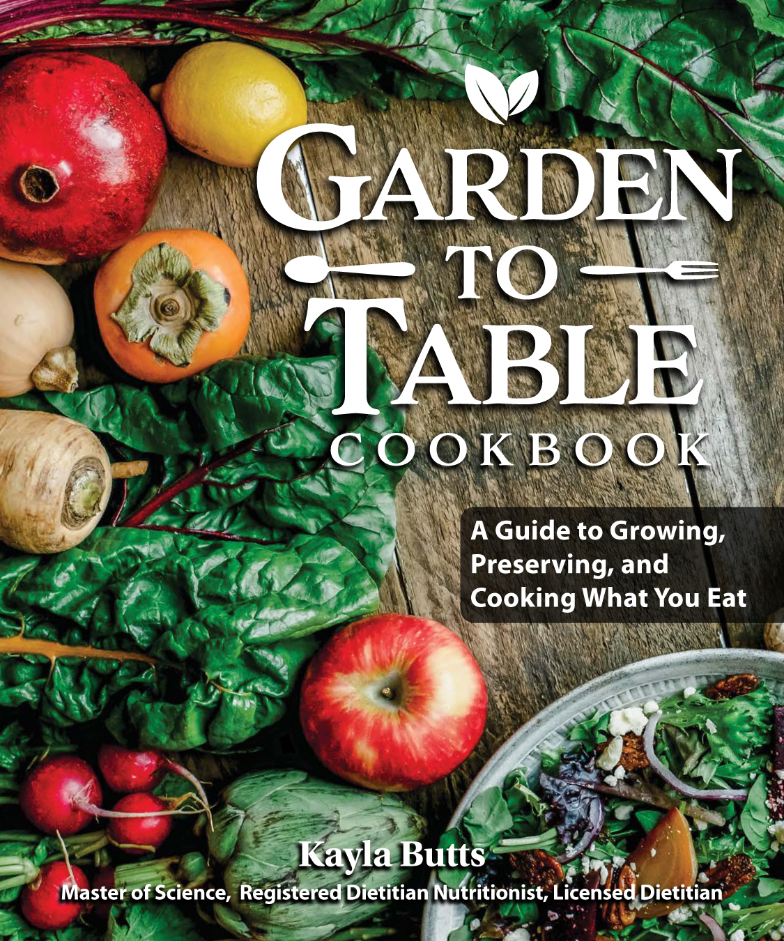 Garden To Table Cookbook A Guide To Preserving And Cooking What You Grow Kayla Butts