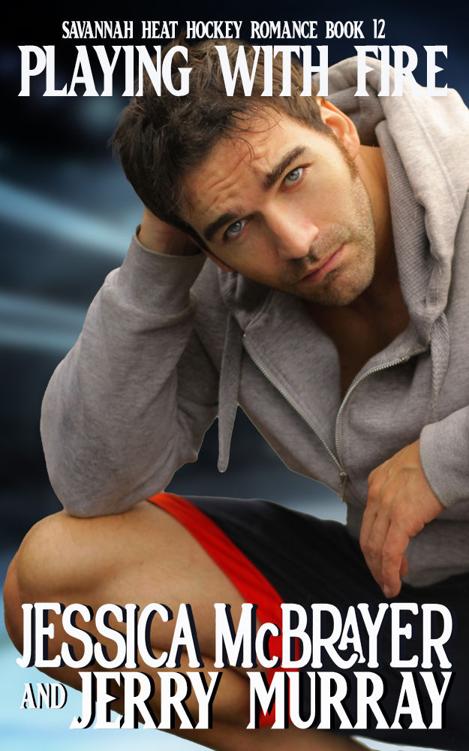 Playing With Fire Savannah Heat Hockey Romance Book 12 Jessica Mcbrayer Jerry Murray