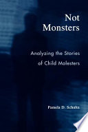Not Monsters Analyzing The Stories Of Child Molesters Pamela D Schultz