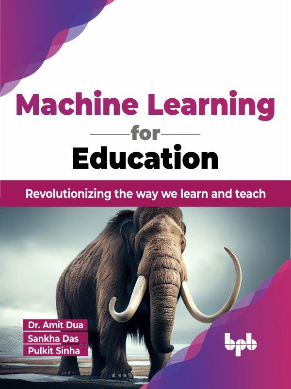 Machine Learning For Education Revolutionizing The Way We Learn And Teach Dr Amit Dua