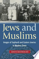 Jews And Muslims Images Of Sephardi And Eastern Jewries In Modern Times Aron Rodrigue