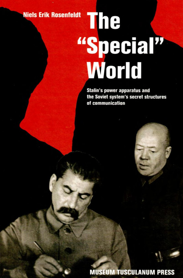 The Special World Stalins Power Apparatus And The Soviet Systems Secret Structures Of Communication Volume 2 Niels Erik Rosenfeldt