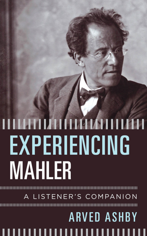 Experiencing Mahler A Listeners Companion 1st Edition Arved Ashby