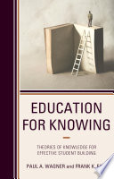 Education For Knowing Theories Of Knowledge For Effective Student Building Paul A Wagner