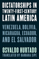 Dictatorships In Twentyfirstcentury Latin America Venezuela Bolivia Nicaragua Ecuador And El Salvador Osvaldo Hurtado