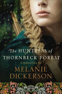 The Huntress Of Thornbeck Forest Melanie Dickerson