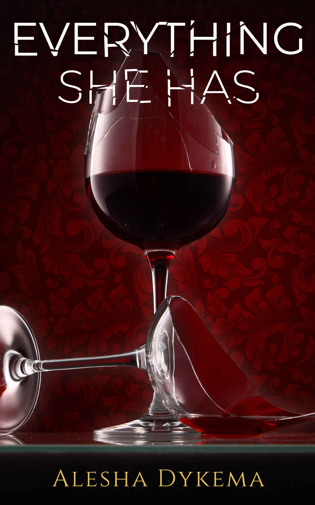Everything She Has A Gripping Unputdownable Psychological Thriller Alesha Dykema