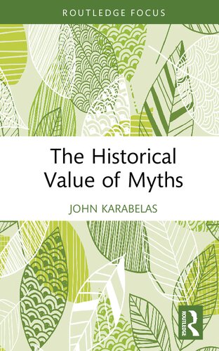 The Historical Value Of Myths Routledge Studies In Modern History 1st Edition John Karabelas