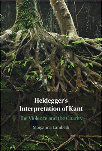 Heideggers Interpretation Of Kant The Violence And The Charity 1st Edition Morganna Lambeth