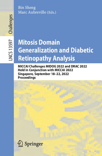 Mitosis Domain Generalization And Diabetic Retinopathy Analysis Miccai Challenges Midog 2022 And Drac 2022 Held In Conjunction With Miccai 2022 Singapore September 1822 2022 Proceedings Bin Sheng