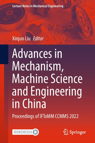 Advances In Mechanism Machine Science And Engineering In China Proceedings Of Iftomm Ccmms 2022 Xinjun Liu