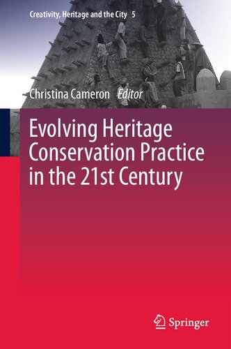 Evolving Heritage Conservation Practice In The 21st Century Christina Cameron