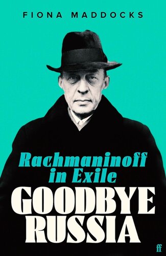 Goodbye Russia Rachmaninoff In Exile 1st Edition Fiona Maddocks