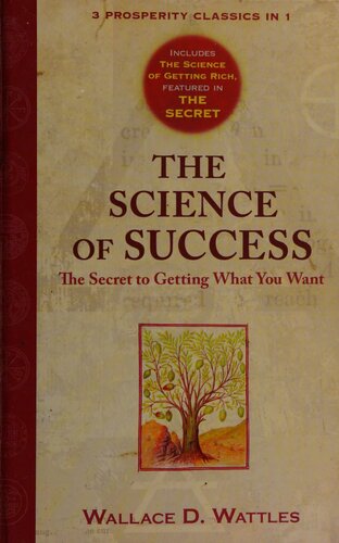 The Science Of Success The Secret To Getting What You Want Three Prosperity Classics Wattles
