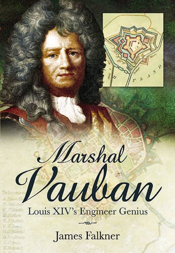 Marshal Vauban And The Defence Of Louis Xivs France James Falkner