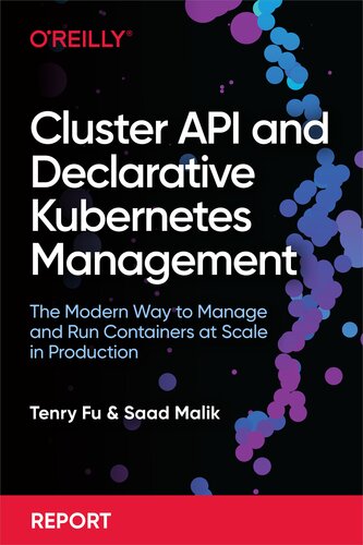 Cluster Api And Declarative Kubernetes Management The Modern Way To Manage And Run Containers At Scale In Production Tenry Fu